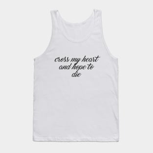 Cross my heart and hope to die Tank Top